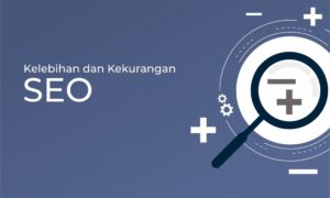 5 Kelebihan dan Kekurangan Strategi SEO